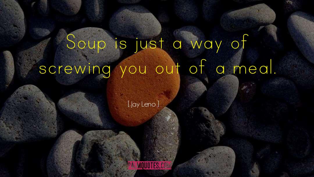 Tomato Soup quotes by Jay Leno