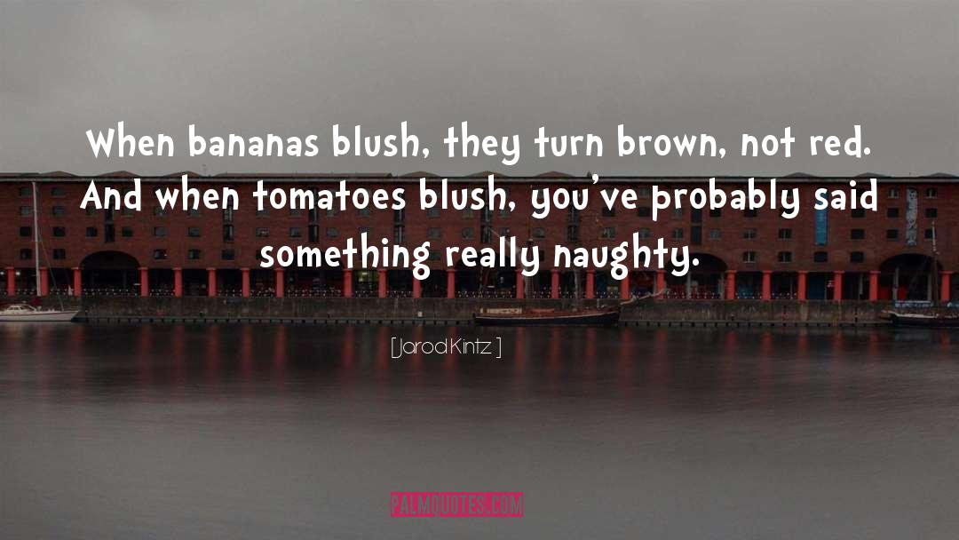 Tomatoes quotes by Jarod Kintz