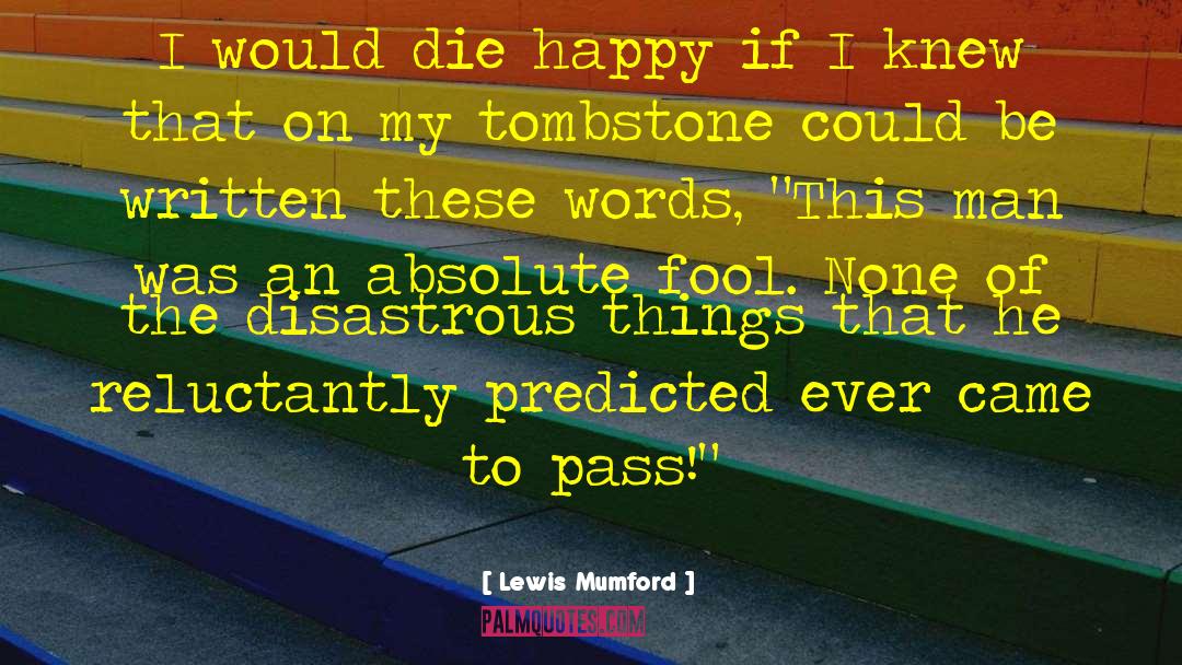 Tombstone Funny quotes by Lewis Mumford