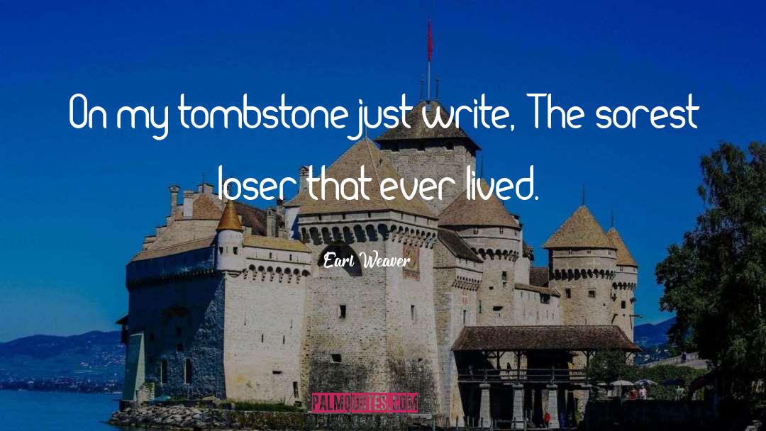 Tombstone Funny quotes by Earl Weaver