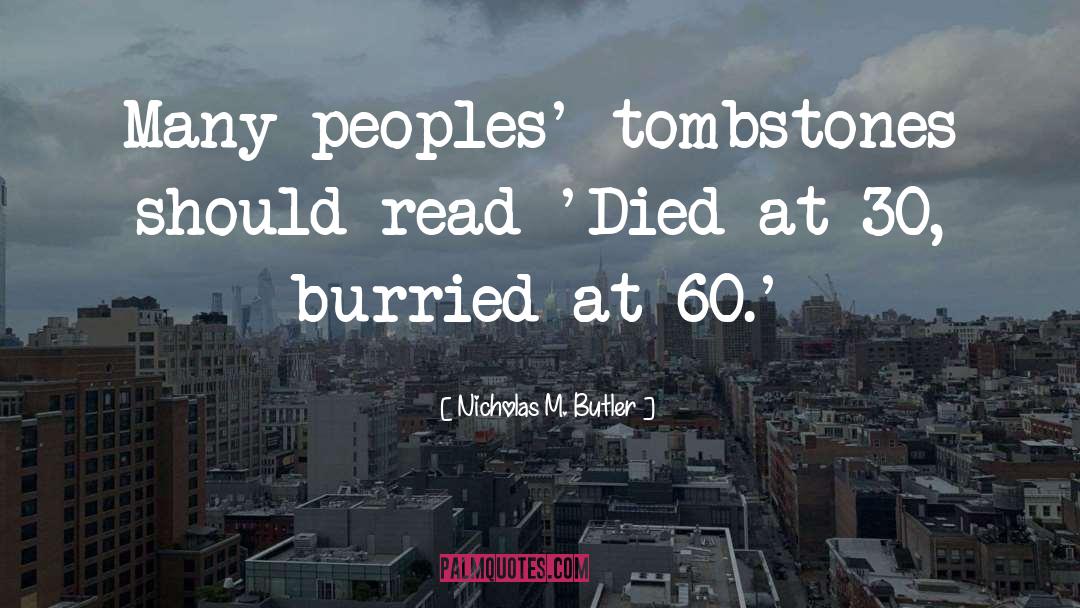 Tombstone quotes by Nicholas M. Butler