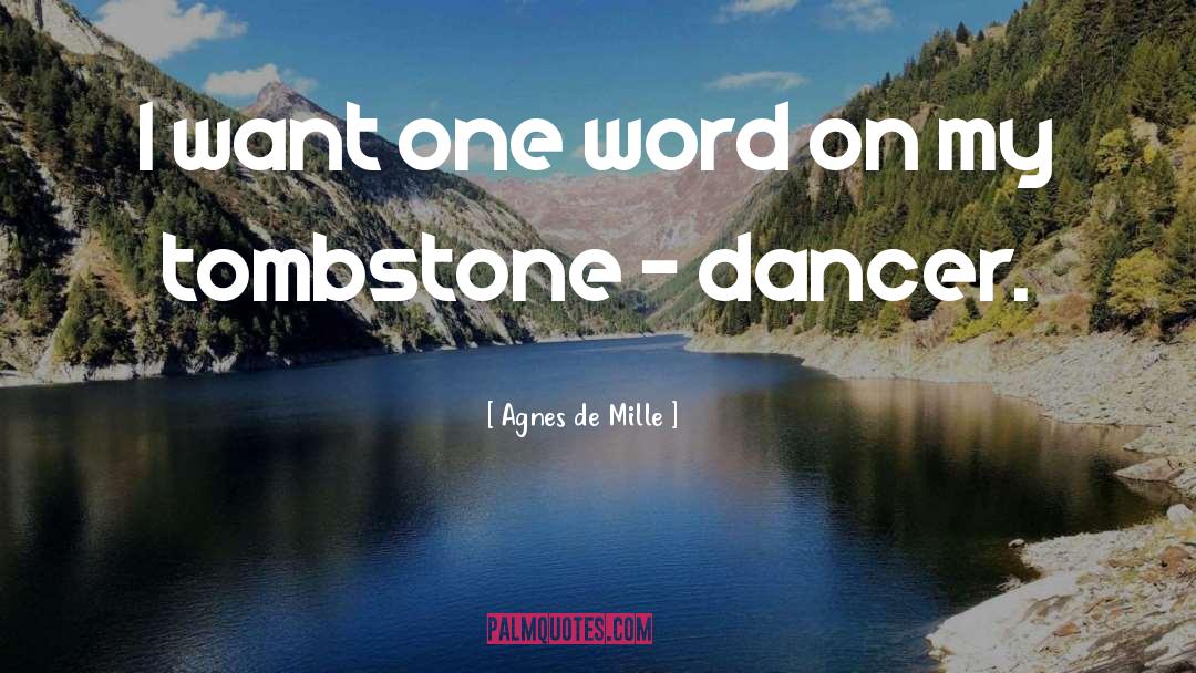 Tombstone quotes by Agnes De Mille