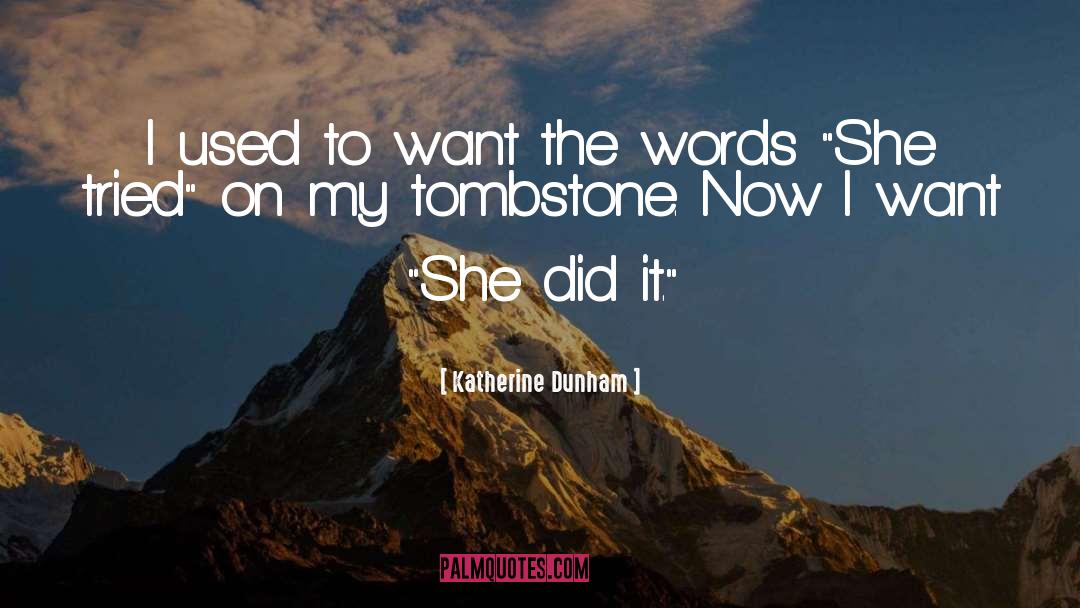 Tombstone quotes by Katherine Dunham