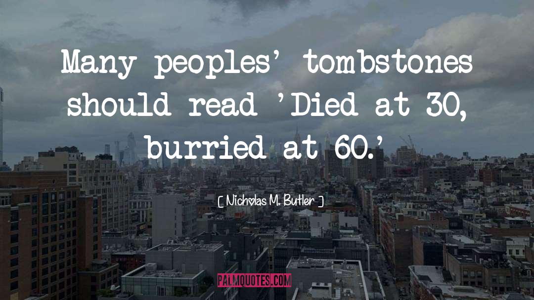 Tombstones quotes by Nicholas M. Butler