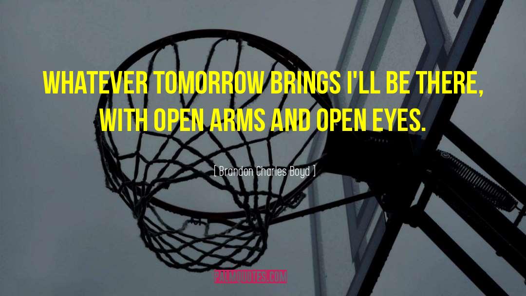 Tomorrow Brings quotes by Brandon Charles Boyd