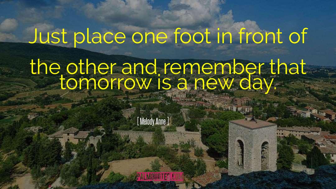 Tomorrow Is A New Day quotes by Melody Anne