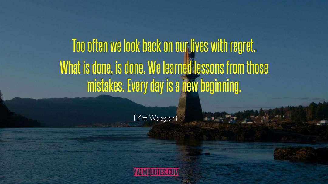 Tomorrow Is A New Day quotes by Kitt Weagant