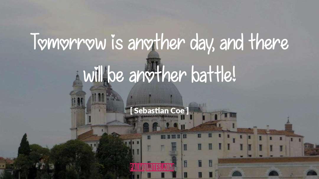 Tomorrow Is Another Day quotes by Sebastian Coe
