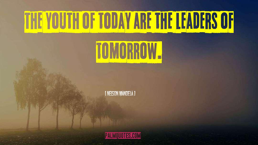 Tomorrow Leaders quotes by Nelson Mandela