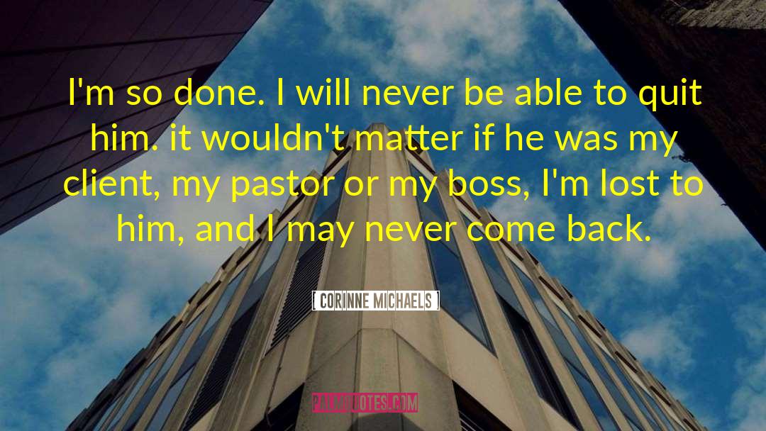 Tomorrow May Never Come quotes by Corinne Michaels