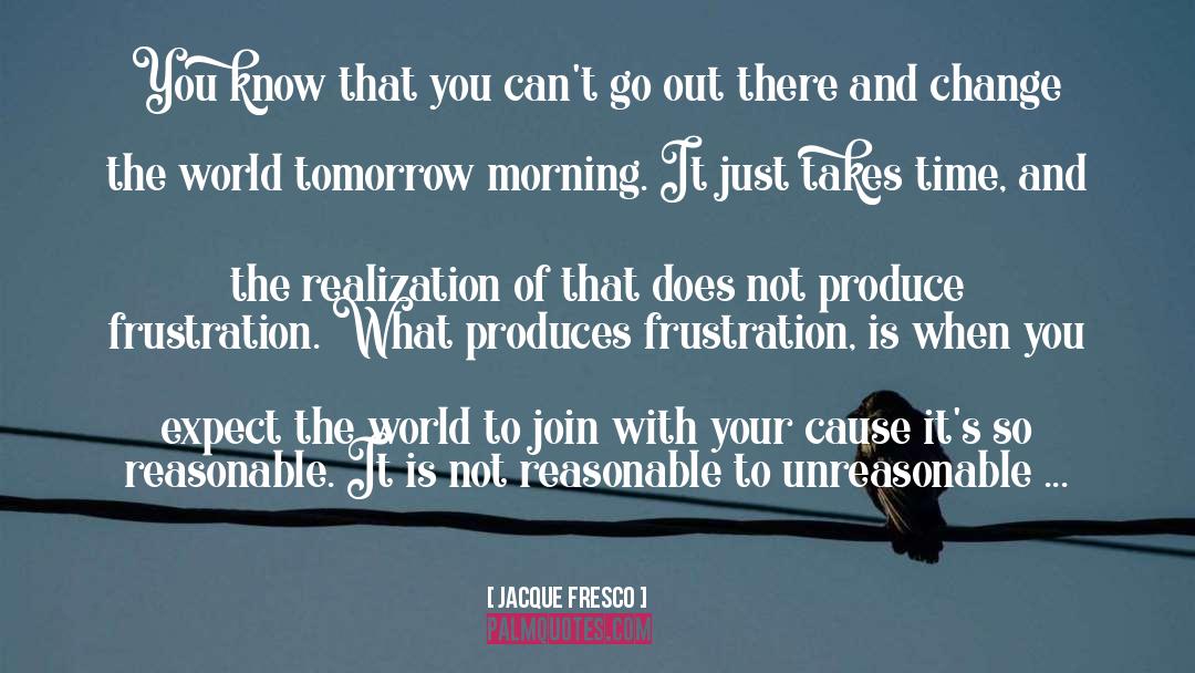 Tomorrow Morning quotes by Jacque Fresco