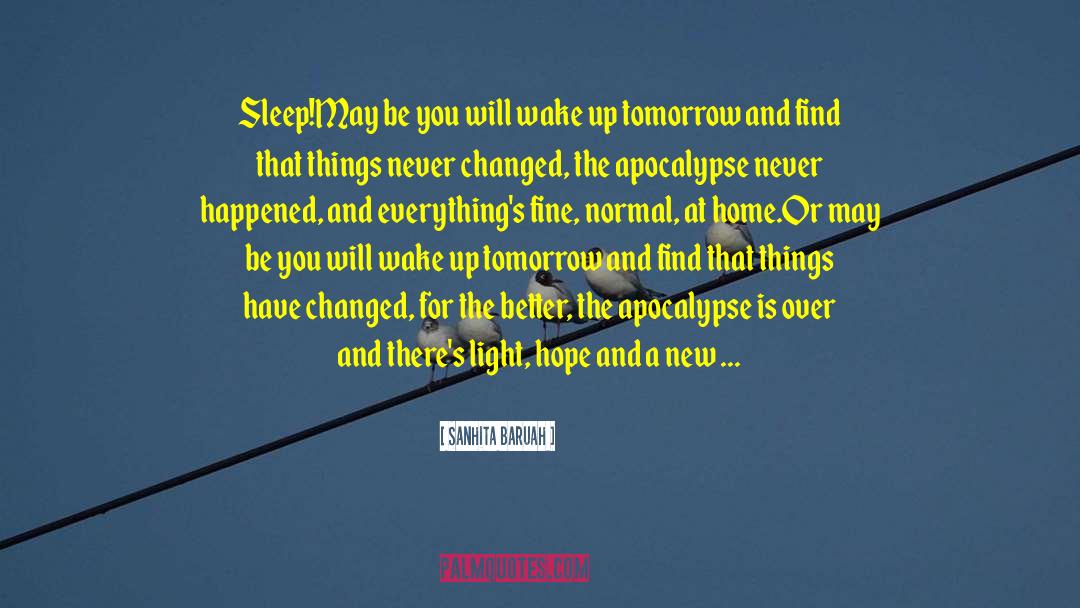 Tomorrow Will Be A Better Day quotes by Sanhita Baruah