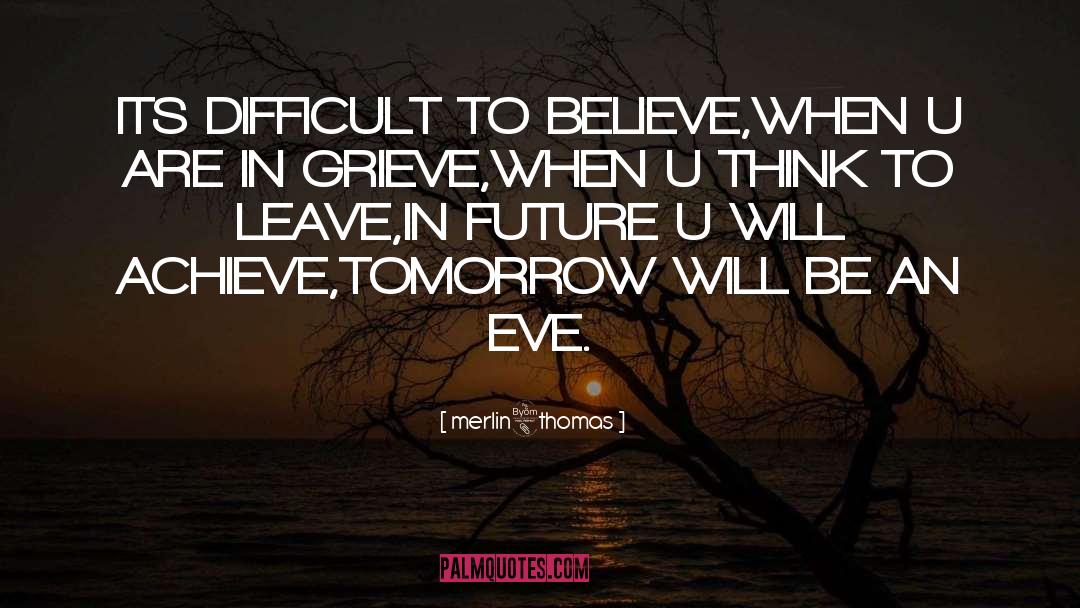 Tomorrow Will Be Better quotes by Merlin8thomas