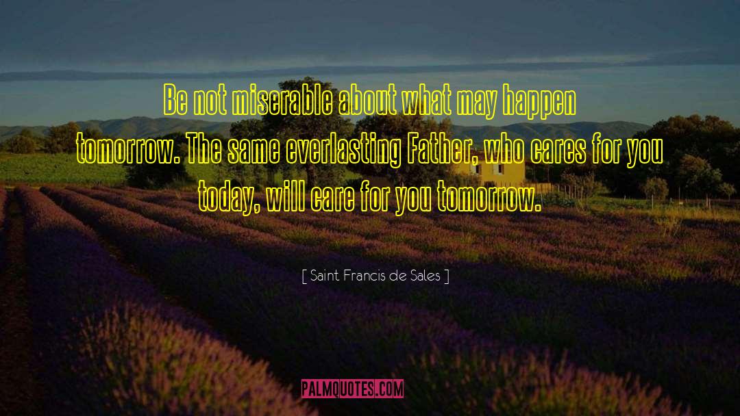 Tomorrow Will Be Better quotes by Saint Francis De Sales