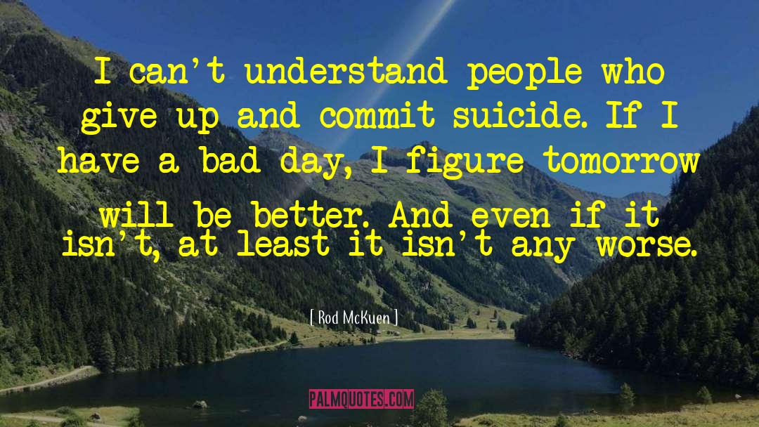 Tomorrow Will Be Better quotes by Rod McKuen