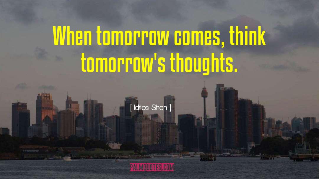 Tomorrows quotes by Idries Shah