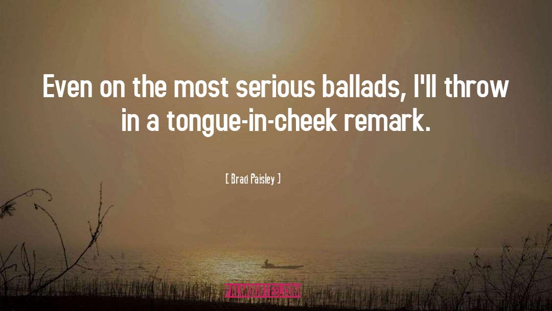 Tongue In Cheek Humor quotes by Brad Paisley