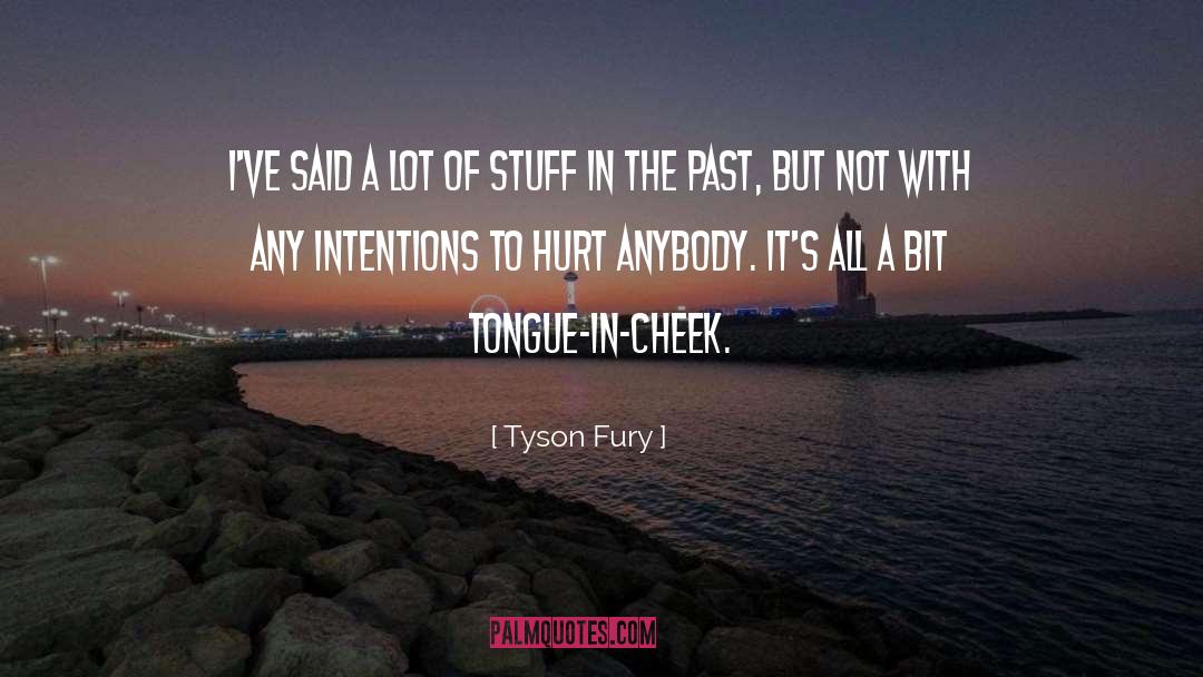 Tongue In Cheek quotes by Tyson Fury