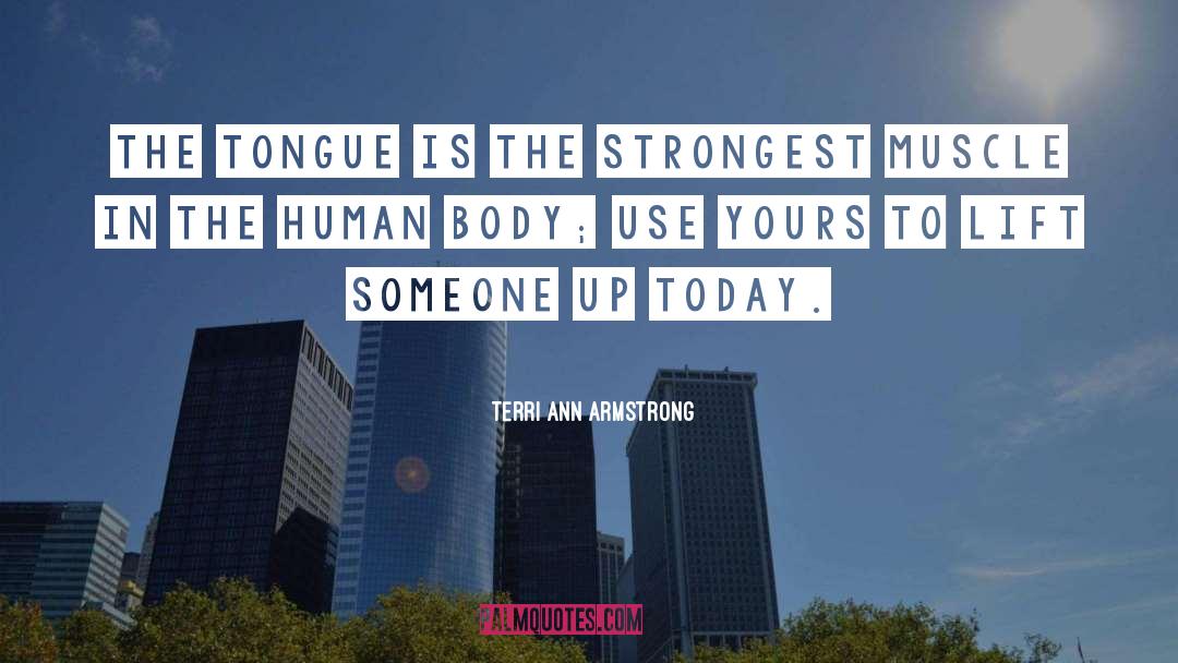 Tongue Is The Strongest Muscle quotes by Terri Ann Armstrong