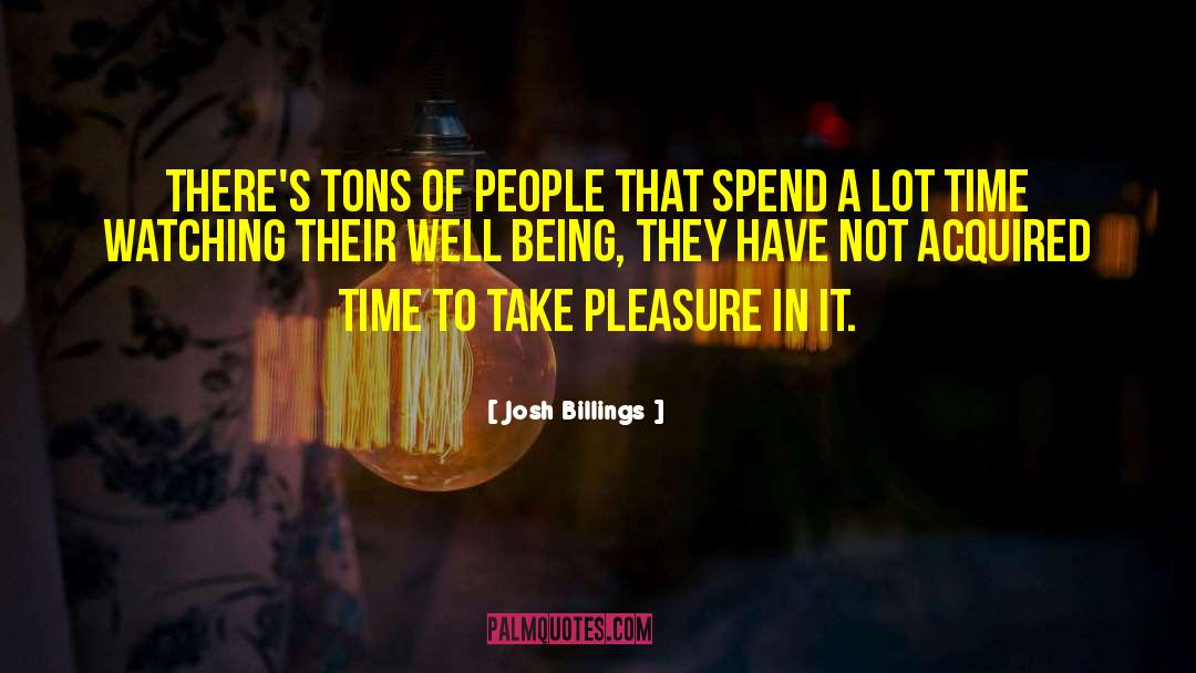 Tons quotes by Josh Billings