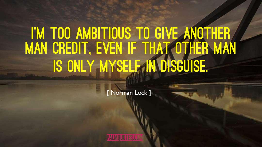 Too Ambitious quotes by Norman Lock