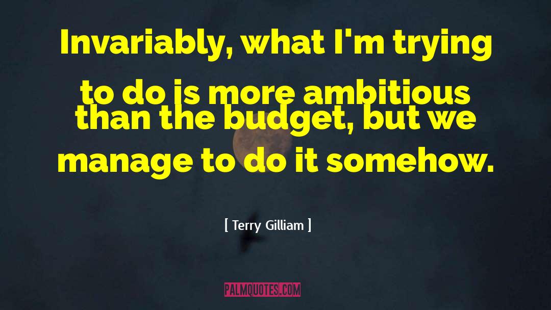Too Ambitious quotes by Terry Gilliam