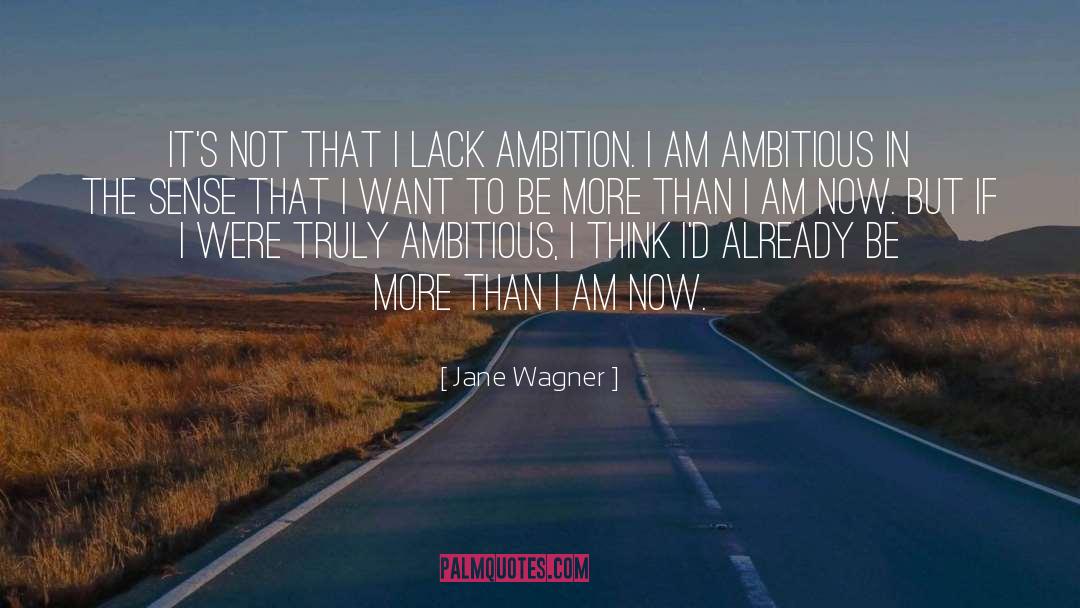 Too Ambitious quotes by Jane Wagner