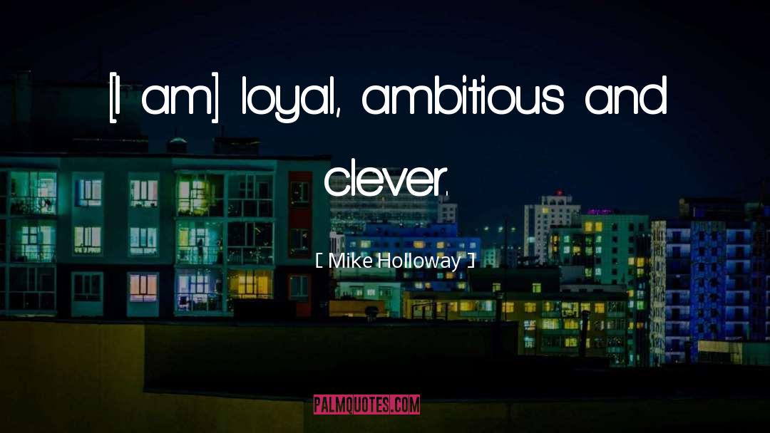 Too Ambitious quotes by Mike Holloway