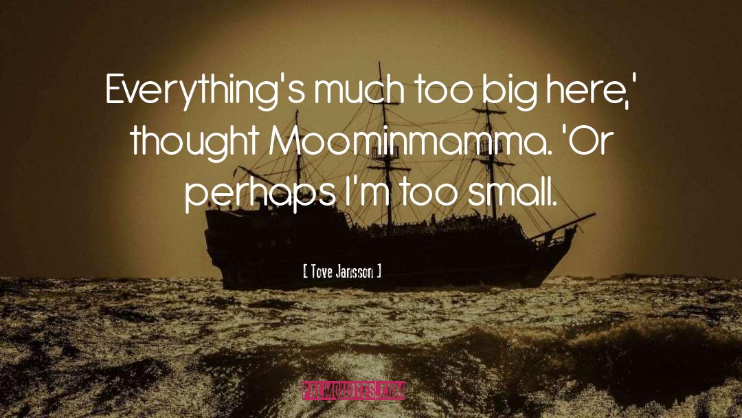 Too Big quotes by Tove Jansson