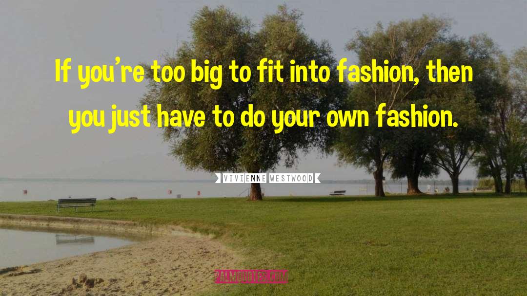 Too Big quotes by Vivienne Westwood