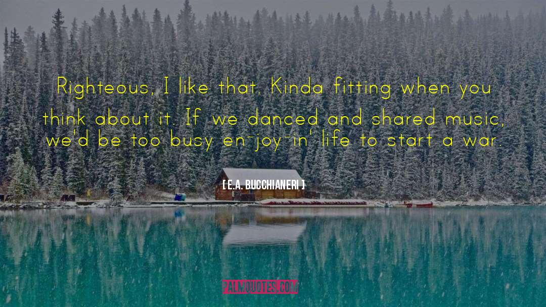 Too Busy quotes by E.A. Bucchianeri