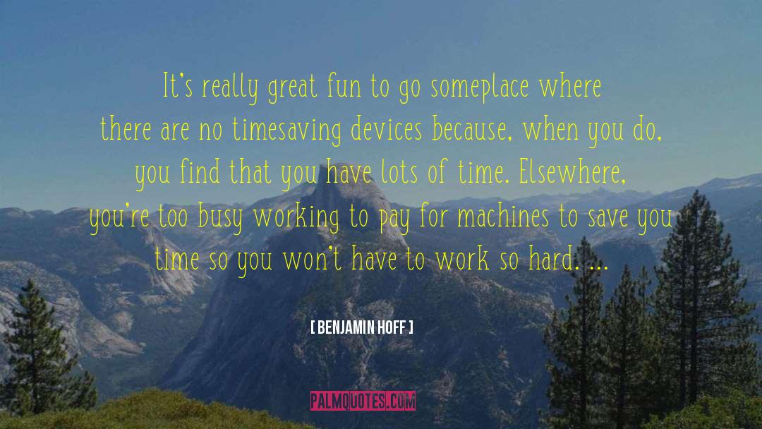 Too Busy quotes by Benjamin Hoff