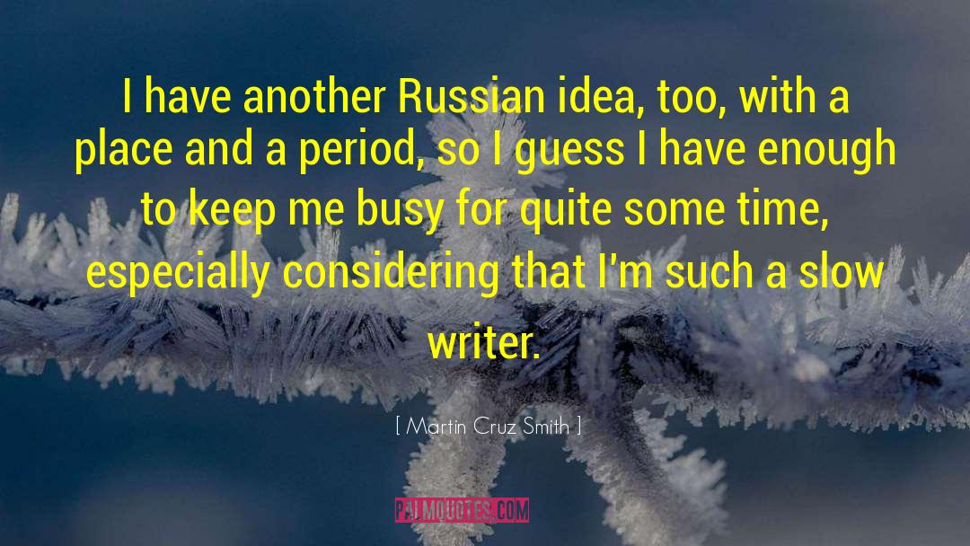 Too Busy Working quotes by Martin Cruz Smith