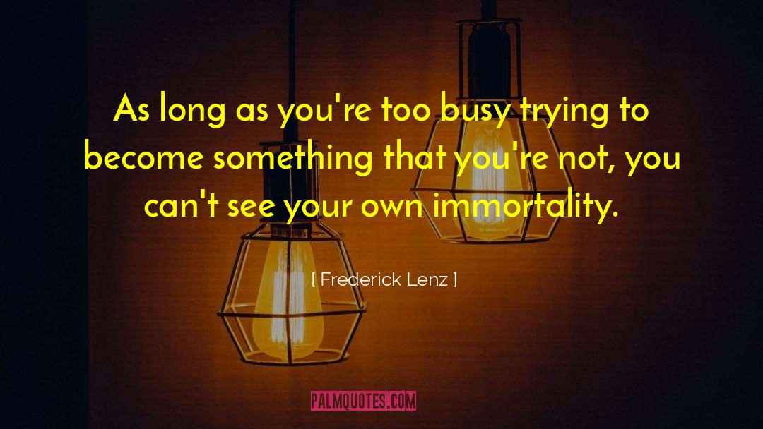 Too Busy Working quotes by Frederick Lenz