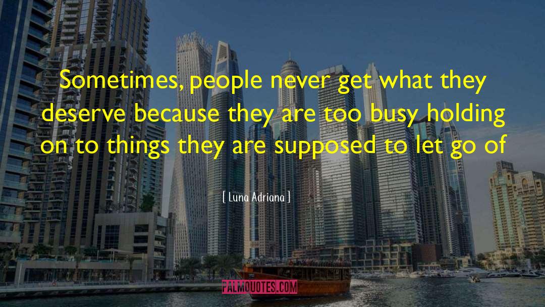 Too Busy Working quotes by Luna Adriana