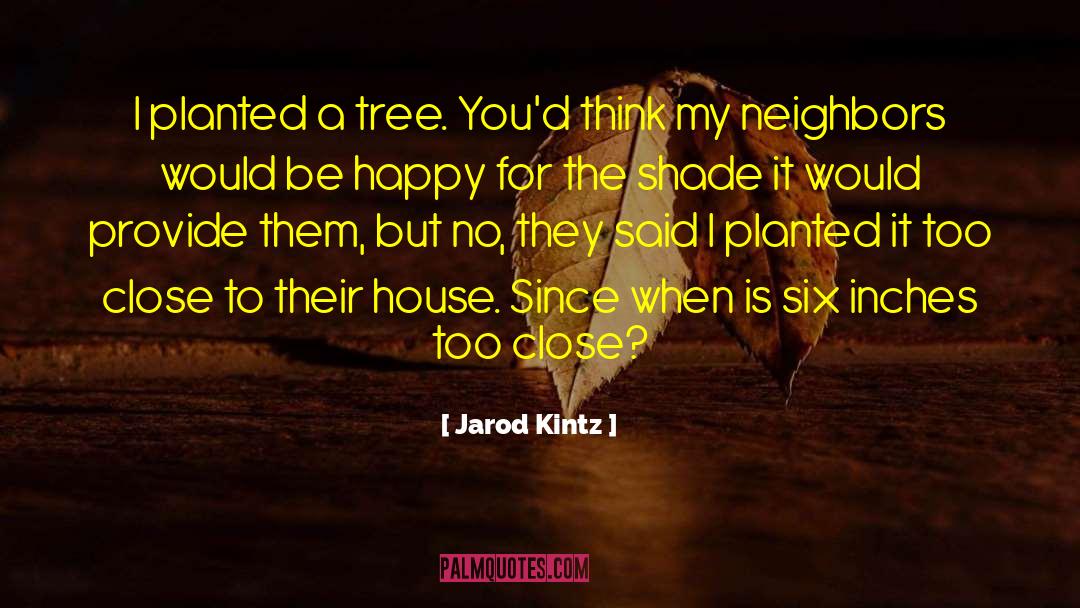 Too Close For Comfort quotes by Jarod Kintz