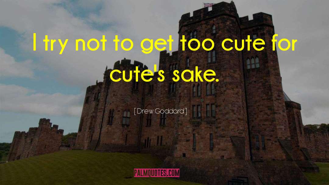 Too Cute quotes by Drew Goddard