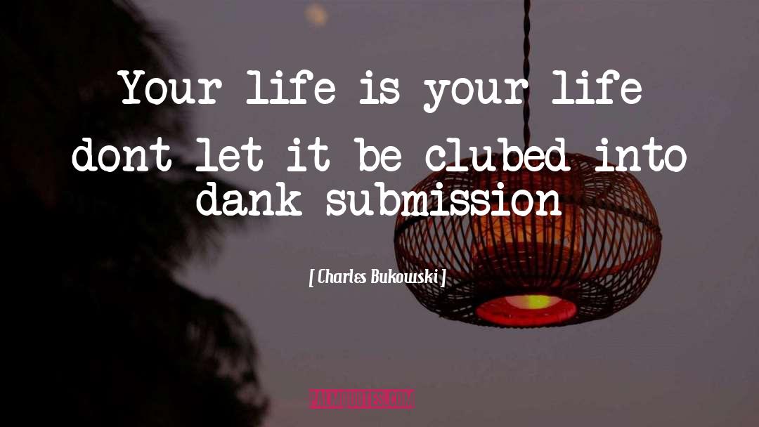 Too Dank quotes by Charles Bukowski