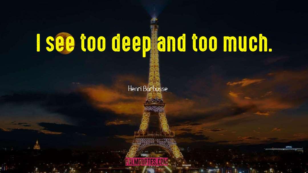 Too Deep quotes by Henri Barbusse