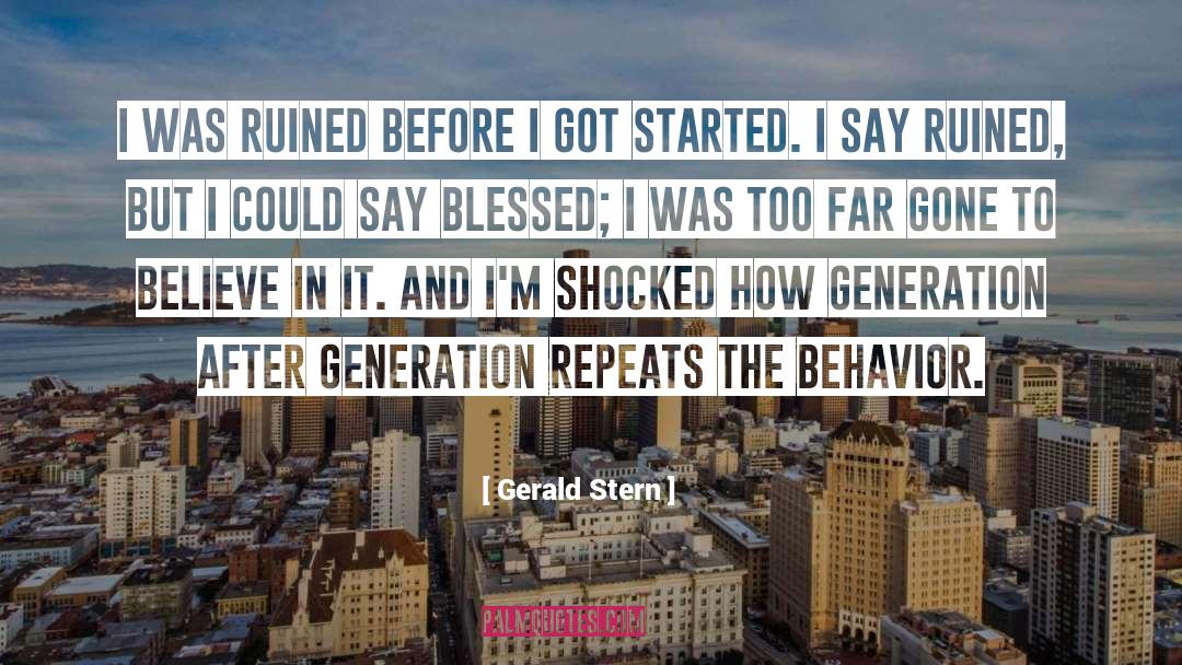 Too Far Gone quotes by Gerald Stern