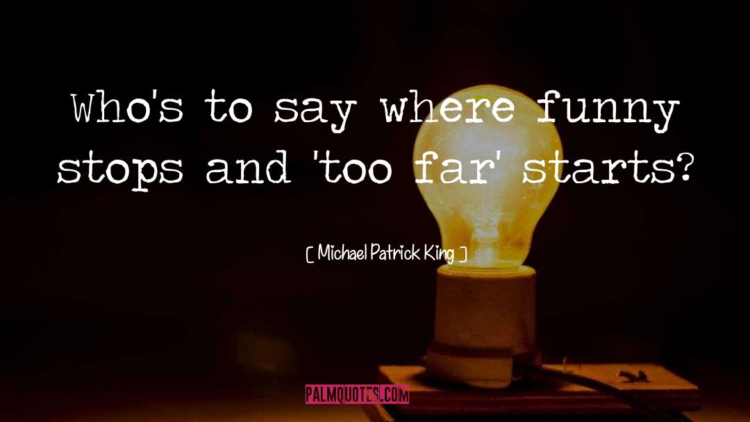 Too Far quotes by Michael Patrick King