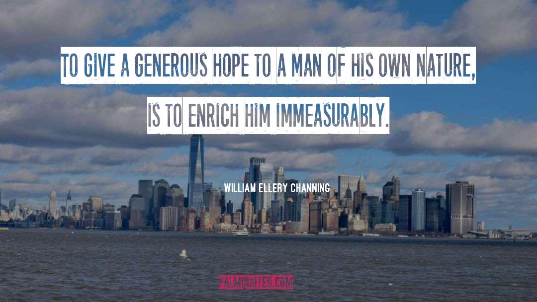 Too Generous quotes by William Ellery Channing