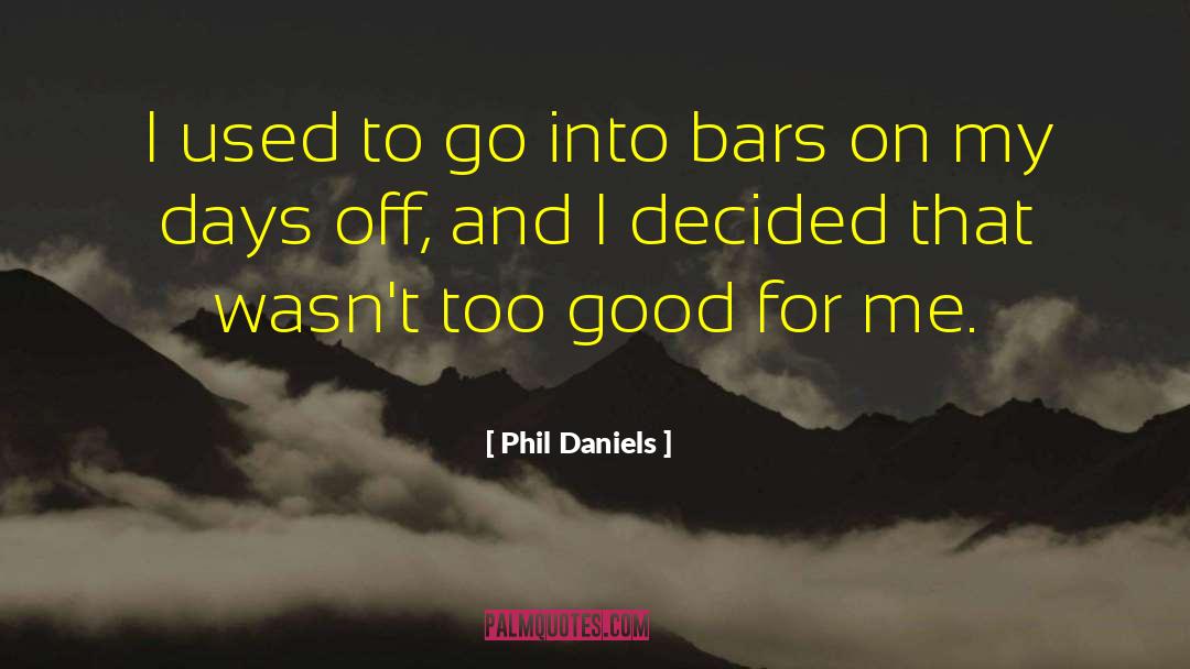 Too Good For Me quotes by Phil Daniels