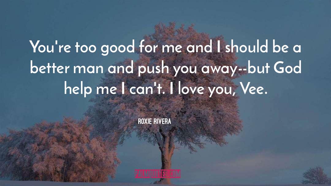 Too Good For Me quotes by Roxie Rivera