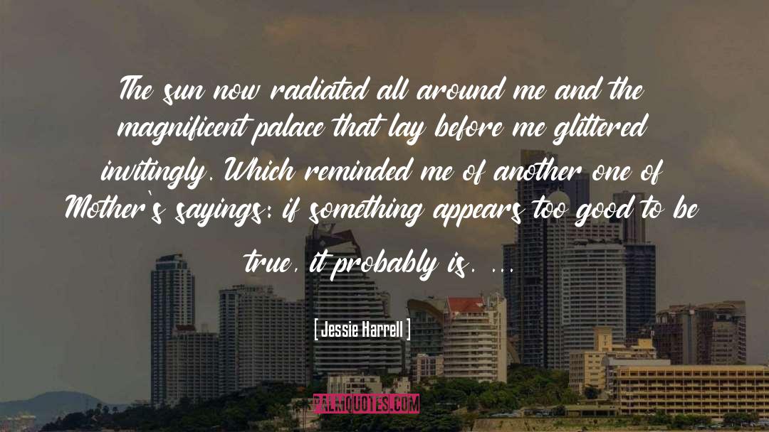 Too Good To Be True quotes by Jessie Harrell