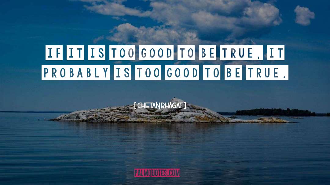 Too Good To Be True quotes by Chetan Bhagat