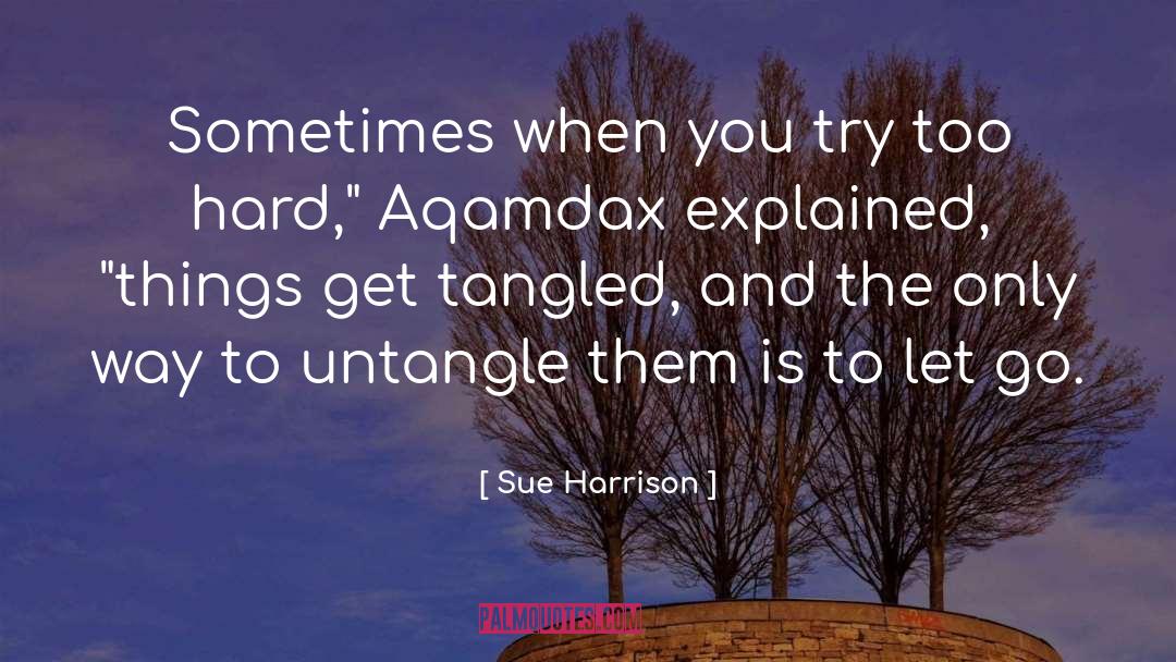Too Hard quotes by Sue Harrison