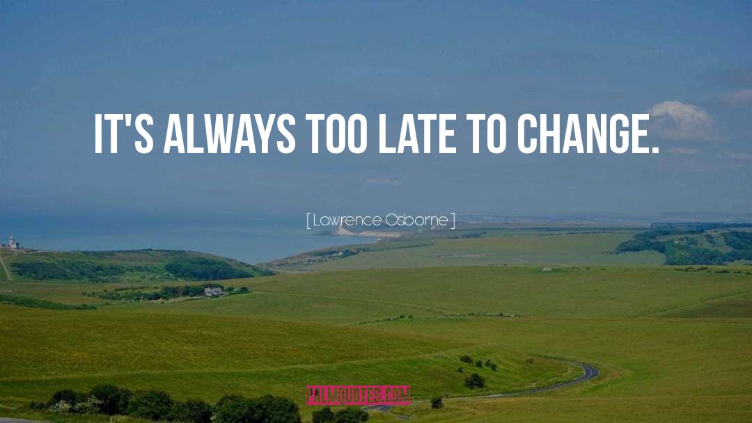Too Late quotes by Lawrence Osborne