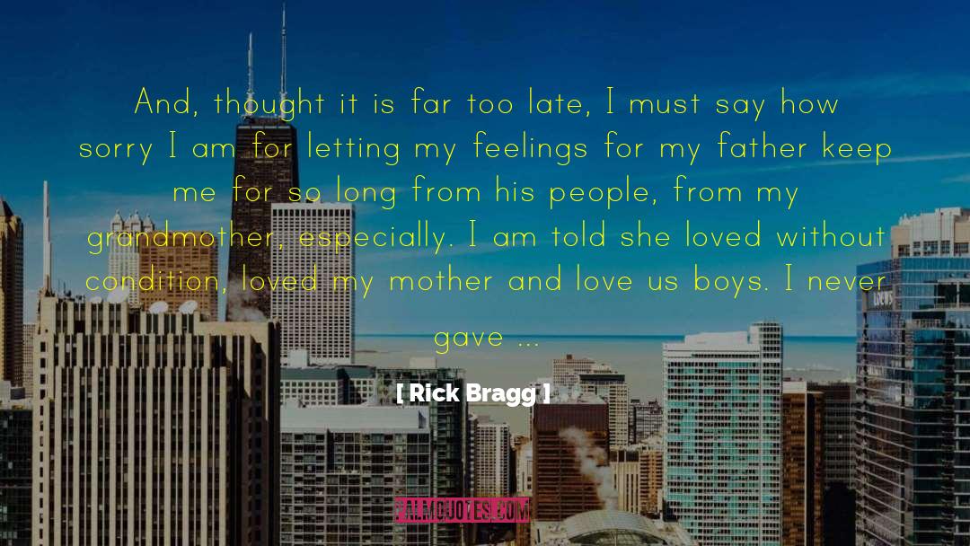 Too Late Realise quotes by Rick Bragg