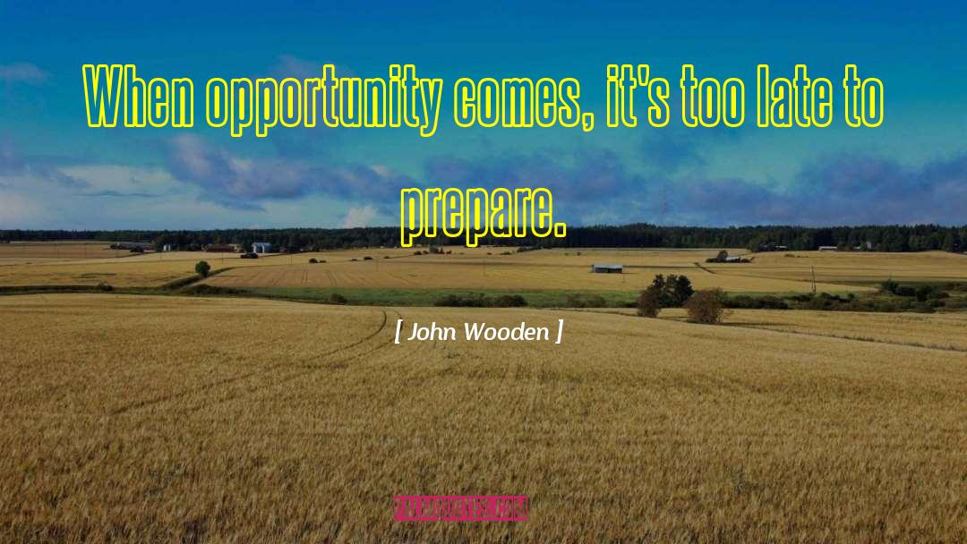 Too Late Realise quotes by John Wooden